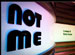Not Me
